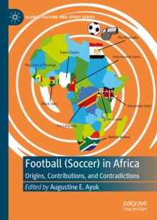 Football (Soccer) in Africa : Origins, Contributions, and Contradictions
