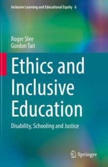 Ethics and Inclusive Education : Disability, Schooling and Justice