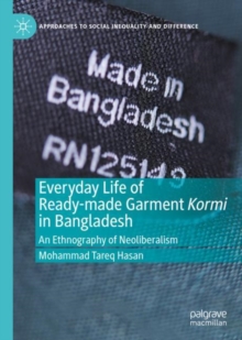 Everyday Life of Ready-made Garment Kormi in Bangladesh : An Ethnography of Neoliberalism