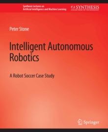 Intelligent Autonomous Robotics : A Robot Soccer Case Study