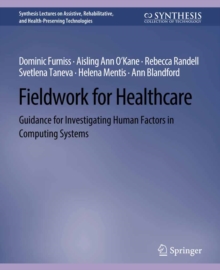 Fieldwork for Healthcare : Guidance for Investigating Human Factors in Computing Systems