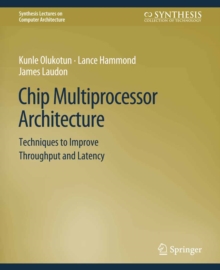 Chip Multiprocessor Architecture : Techniques to Improve Throughput and Latency