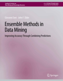 Ensemble Methods in Data Mining : Improving Accuracy Through Combining Predictions
