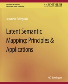 Latent Semantic Mapping : Principles and Applications