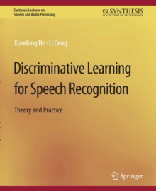 Discriminative Learning for Speech Recognition : Theory and Practice
