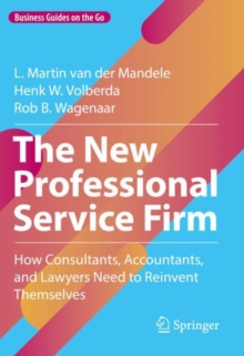 The New Professional Service Firm : How Consultants, Accountants, and Lawyers Need to Reinvent Themselves