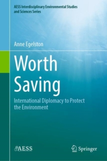 Worth Saving : International Diplomacy to Protect the Environment