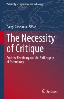 The Necessity of Critique : Andrew Feenberg and the Philosophy of Technology