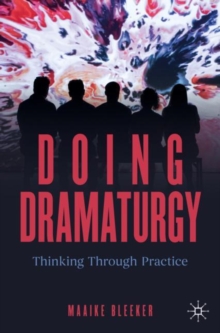 Doing Dramaturgy : Thinking Through Practice
