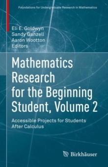 Mathematics Research for the Beginning Student, Volume 2 : Accessible Projects for Students After Calculus