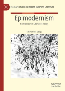 Epimodernism : Six Memos for Literature Today