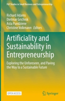Artificiality and Sustainability in Entrepreneurship : Exploring the Unforeseen, and Paving the Way to a Sustainable Future