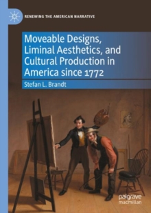 Moveable Designs, Liminal Aesthetics, and Cultural Production in America since 1772