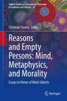 Reasons and Empty Persons: Mind, Metaphysics, and Morality : Essays in Honor of Mark Siderits