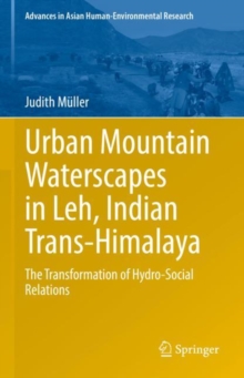 Urban Mountain Waterscapes in Leh, Indian Trans-Himalaya : The Transformation of Hydro-Social Relations