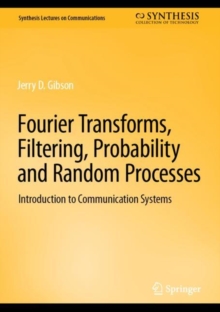 Fourier Transforms, Filtering, Probability and Random Processes : Introduction to Communication Systems