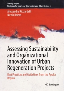 Assessing Sustainability and Organizational Innovation of Urban Regeneration Projects : Best Practices and Guidelines from the Apulia Region