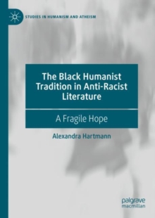 The Black Humanist Tradition in Anti-Racist Literature : A Fragile Hope