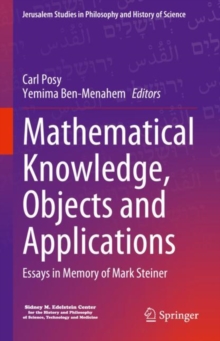 Mathematical Knowledge, Objects and Applications : Essays in Memory of Mark Steiner