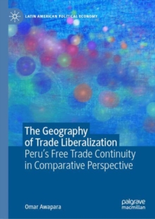 The Geography of Trade Liberalization : Peru's Free Trade Continuity in Comparative Perspective