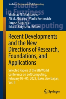 Recent Developments and the New Directions of Research, Foundations, and Applications : Selected Papers of the 8th World Conference on Soft Computing, February 03-05, 2022, Baku, Azerbaijan, Vol. II