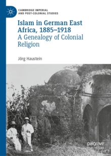 Islam in German East Africa, 1885-1918 : A Genealogy of Colonial Religion