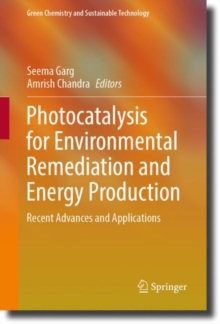 Photocatalysis for Environmental Remediation and Energy Production : Recent Advances and Applications