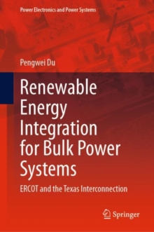Renewable Energy Integration for Bulk Power Systems : ERCOT and the Texas Interconnection