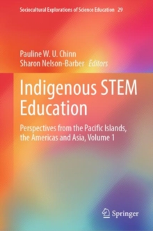 Indigenous STEM Education : Perspectives from the Pacific Islands, the Americas and Asia, Volume 1