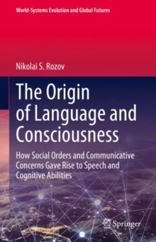 The Origin of Language and Consciousness : How Social Orders and Communicative Concerns Gave Rise to Speech and Cognitive Abilities