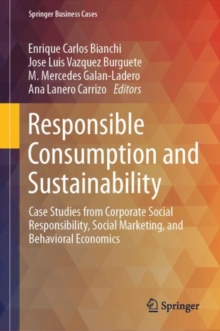 Responsible Consumption and Sustainability : Case Studies from Corporate Social Responsibility, Social Marketing, and Behavioral Economics