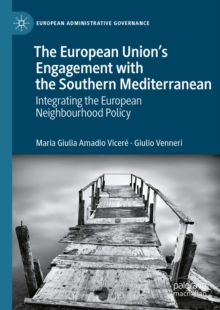 The European Union's Engagement with the Southern Mediterranean : Integrating the European Neighbourhood Policy