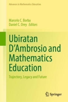Ubiratan D'Ambrosio and Mathematics Education : Trajectory, Legacy and Future