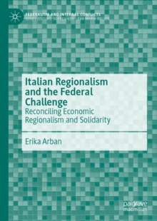 Italian Regionalism and the Federal Challenge : Reconciling Economic Regionalism and Solidarity