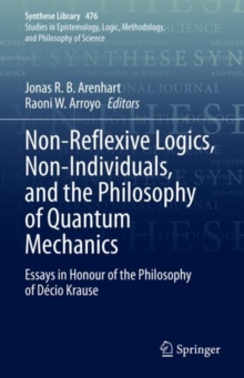 Non-Reflexive Logics, Non-Individuals, and the Philosophy of Quantum Mechanics : Essays in Honour of the Philosophy of Decio Krause