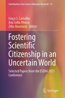 Fostering Scientific Citizenship in an Uncertain World : Selected Papers from the ESERA 2021 Conference