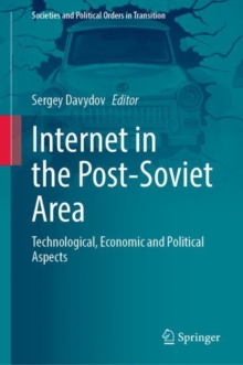 Internet in the Post-Soviet Area : Technological, Economic and Political Aspects