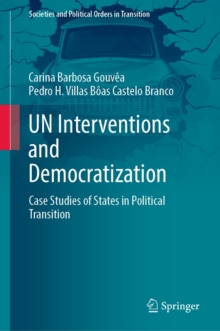 UN Interventions and Democratization : Case Studies of States in Political Transition