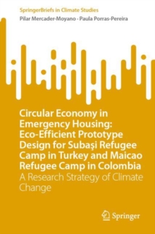 Circular Economy in Emergency Housing: Eco-Efficient Prototype Design for Subasi Refugee Camp in Turkey and Maicao Refugee Camp in Colombia : A Research Strategy of Climate Change