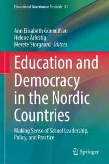 Education and Democracy in the Nordic Countries : Making Sense of School Leadership, Policy, and Practice