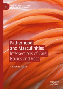 Fatherhood and Masculinities : Intersections of Care, Bodies and Race