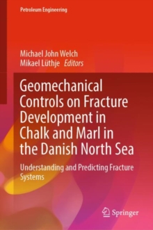 Geomechanical Controls on Fracture Development in Chalk and Marl in the Danish North Sea : Understanding and Predicting Fracture Systems
