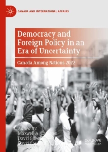 Democracy and Foreign Policy in an Era of Uncertainty : Canada Among Nations 2022