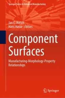 Component Surfaces : Manufacturing-Morphology-Property Relationships