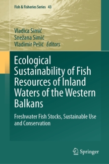 Ecological Sustainability of Fish Resources of Inland Waters of the Western Balkans : Freshwater Fish Stocks, Sustainable Use and Conservation