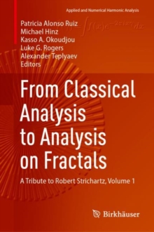 From Classical Analysis to Analysis on Fractals : A Tribute to Robert Strichartz, Volume 1