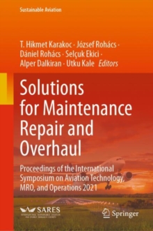 Solutions for Maintenance Repair and Overhaul : Proceedings of the International Symposium on Aviation Technology, MRO, and Operations 2021