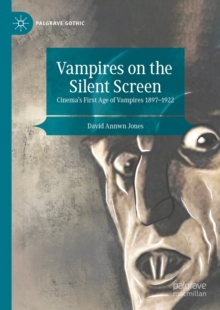 Vampires on the Silent Screen : Cinema's First Age of Vampires 1897-1922