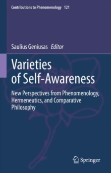 Varieties of Self-Awareness : New Perspectives from Phenomenology, Hermeneutics, and Comparative Philosophy
