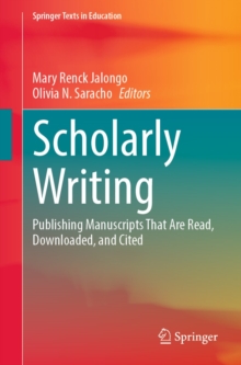 Scholarly Writing : Publishing Manuscripts That Are Read, Downloaded, and Cited